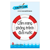 Kĩ Năng Sống An Toàn – Cẩm Nang Phòng Tránh Đuối Nước (Tái Bản 2019)