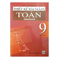 Thiết Kế Bài Giảng Toán Trung Học Cơ Sở 9 - Tập 1