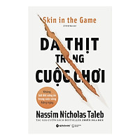 Cuốn Sách Hay Nhất Trong Bộ Incerto (Tính Bất Định) Của Nassim Nicholas Taleb: Da Thịt Trong Cuộc Chơi - Skin In The Game; Tặng Sổ Tay Giá Trị (Khổ A6 Dày 200 Trang)