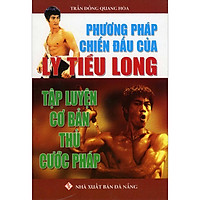 Phương Pháp Chiến Đấu Của Lý Tiểu Long - Tập Luyện Cơ Bản Thủ Cước Pháp (Tái Bản 2020)