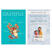 Combo 2 cuốn sách về nuôi dạy con hay : Con Chúng Ta Không Sao Đâu + Người Mẹ Tốt Hơn Là Người Thầy Tốt (Tái Bản 2015) (Tặng kèm Bookmark Happy Life)