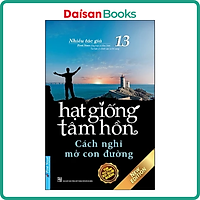 Hạt Giống Tâm Hồn 13 - Cách Nghĩ Mở Con Đường (Tái Bản 2020)