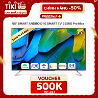 Smart Tivi Coocaa Android 10 55 inch - Model 55S6G Pro Max - Hàng chính hãng