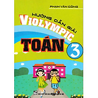 Hướng Dẫn Giải VIOLYMPIC Toán 3 (Tái Bản)