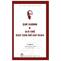 Di Sản Hồ Chí Minh – Quê Hương Và Gia Thế Chủ Tịch Hồ Chí Minh (Tái Bản 2019)