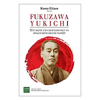 Sách - FUKUZAWA YUKICHI: Sức Mạnh Cải Cách Giáo Dục Và Hoạch Định Doanh Nghiệp