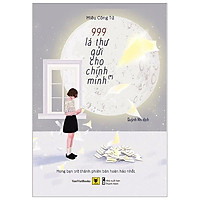 999 Lá Thư Gửi Cho Chính Mình – Mong Bạn Trở Thành Phiên Bản Hoàn Hảo Nhất (Tái Bản 2019)