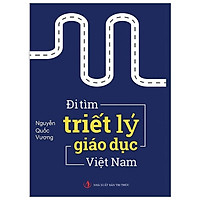 Đi Tìm Triết Lý Giáo Dục Việt Nam (Tái Bản 2019)