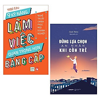 Combo Sách Kỹ Năng Để Thành Công Trong Công Việc và Cuộc Sống: 9 Kỹ Năng Làm Việc Quan Trọng Hơn Bằng Cấp + Đừng Lựa Chọn An Nhàn Khi Còn Trẻ