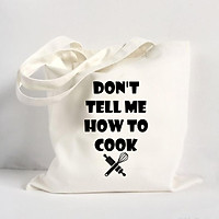 Túi Vải Đeo Vai Tote Bag In Hình Don't tell me how to cook - Hàng Chính Hãng