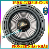 CẶP LOA BASS 16 PIONER TỪ KÉP CAO CẤP HÀNG NHẬP KHẨU - GIÁ 2 CỦ