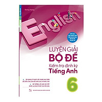 Luyện Giải Bộ Đề Kiểm Tra Định Kỳ Tiếng Anh 6 (Chương trình mới)