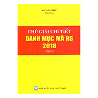 Chú Giải Chi Tiết Danh Mục Mã HS Năm 2018 – Tập 2