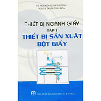 Thiết Bị Ngành Giấy Tập 1 Thiết Bị Sản Xuất Bột Giấy