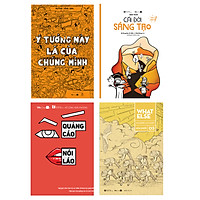Combo 4 sách QUẢNG CÁO VUI LẮM, RẢNH VÔ LÀM CHƠI!: “Ý tưởng này là của chúng mình”+“Cái đời sáng tạo”+“Quảng cáo không nói láo”+“WhatElse 3: Nói nhiều làm nhiều”