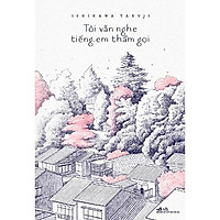 Sách - Tôi Vẫn Nghe Tiếng Em Thầm Gọi (tặng kèm bookmark thiết kế)