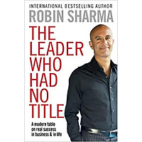 The Leader Who Had No Title: A Modern Fable on Real Success in Business and in Life</span