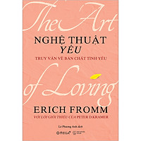 Nghệ Thuật Yêu - Truy Vấn Về Bản Chất Tình Yêu (Tái Bản 2020)