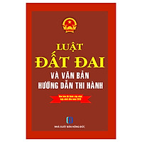 Luật Đất Đai Và Văn Bản Hướng Dẫn Thi Hành- Văn Bản Được Cập Nhật Hợp Nhất Đến Năm 2019
