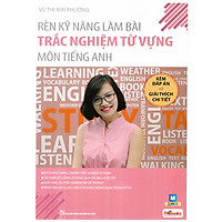 Rèn Kỹ Năng Làm Bài Trắc Nghiệm Từ Vựng Môn Tiếng Anh (Kèm Đáp Án Và Giải Thích Chi Tiết)