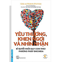 Sách - Yêu thương, khen ngợi và nhìn nhận (Bí quyết nuôi dạy con theo phương pháp Shichida) - First News