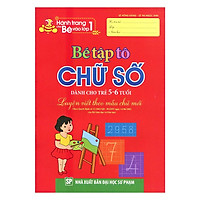 Hành Trang Cho Bé Vào Lớp 1 - Bé Tập Tô Chữ Số (Dành Cho Trẻ 5 - 6 Tuổi)(Tái Bản)