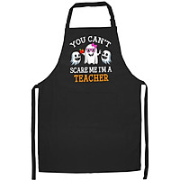 Tạp Dề Làm Bếp In Hình Teacher You Can't Scare Me I'm Teacher Funny women Costume