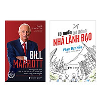 Combo Bill Marriott - Những Quyết Định Lịch Sử Làm Nên Đế Chế Khách Sạn Thành Công Nhất Thế Giới + Tôi Muốn Trở Thành Nhà Lãnh Đạo