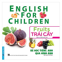 Bé Học Tiếng Anh Qua Hình Ảnh - Trái Cây (Mới) (Tái Bản)