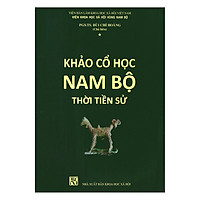 Khảo Cổ Học Nam Bộ Thời Tiền Sử (Tập 1)