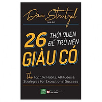 Những Chiến Lược Và Kỹ Thuật Để Đưa Bạn Vào Nhóm 1% Những Người Giàu Nhất : 26 Thói Quen Để Trở Nên Giàu Có