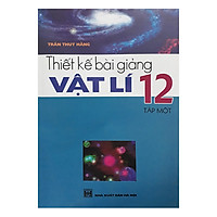 Thiết Kế Bài Giảng Vật Lí 12 Tập 1