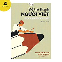 Sách - Để Trở Thành Người Viết - Tuyển Tập Lời Khuyên Từ Các Tác Gia Trứ Danh