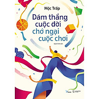 Sách Dám Thắng Cuộc Đời, Chớ Ngại Cuộc Chơi