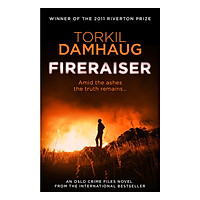 Oslo Crime Files 3 - Fireraiser: A Norwegian Crime Thriller With A Gripping Psychological Edge