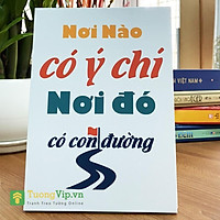 Tranh Để Bàn - Tranh Để Bàn Nơi Nào Có Ý Chí Nơi Đó Có Con Đường (Bộ 1 tấm)