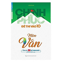 Cuốn Sách Thần Thánh Giúp Luyện Thi Vào 10 Hiệu Quả: Chinh Phục Đề Thi Vào 10 Môn Văn</sp