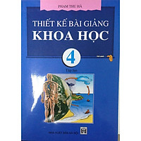 Thiết Kế Bài Giảng Khoa Học 4 (tập 2)