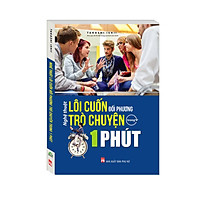 Nghệ Thuật Lôi Cuốn Đối Phương Trò Chuyện Trong 1 Phút (Tái Bản)