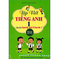 Tập Viết Tiếng Anh 1 (Biên Soạn Theo Bộ Sách Family And Friends 1 Special Edition)