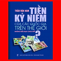 Tiền Kỷ niệm của các quốc gia trên thế giới – Những điều bạn chưa biết?