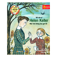 Những Bộ Óc Vĩ Đại: Nữ Văn Sĩ Helen Keller – Mặt Trời Không Bao Giờ Tắt (Tái Bản 2019)