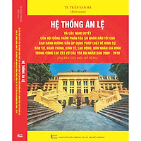 HỆ THỐNG ÁN LỆ VÀ CÁC NGHỊ QUYẾT CỦA HỘI ĐỒNG THẨM PHÁN TÒA ÁN NHÂN DÂN TỐI CAO BAN HÀNH HƯỚNG DẪN ÁP DỤNG PHÁP LUẬT VỀ HÌNH SỰ, DÂN SỰ, HÀNH CHÍNH, KINH TẾ, LAO ĐỘNG, HÔN NHÂN GIA ĐÌNH TRONG CÔNG TÁC XÉT XỬ CỦA TÒA ÁN NHÂN DÂN