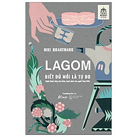 Lagom - Biết Đủ Mới Là Tự Do (Tái Bản)