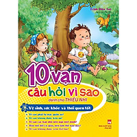 Sách: 10 Vạn Câu Hỏi Vì Sao - Vệ Sinh Sức Khỏe Và Thói Quen Tốt - TSTN