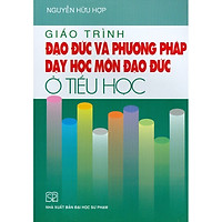 Giáo Trình Đạo Đức Và Phương Pháp Dạy Học Môn Đạo Đức Ở Tiểu Học