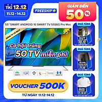 Smart Tivi Coocaa Android 10 55 inch - Model 55S6G Pro Max - Hàng chính hãng