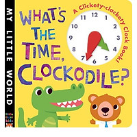 What’s the Time, Clockodile? : A Clickety-Clackety Clock Book!