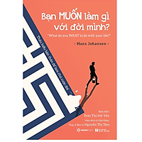 Bạn MUỐN làm gì với đời mình? (What do you want to do with your life?) - Tác giả: Hans Johansen