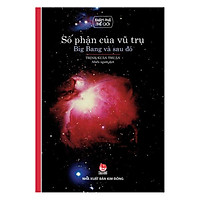 Số Phận Vũ Trụ – Big Bang Và Sau Đó (Tái Bản 2018)